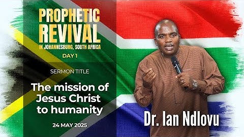 The mission of Jesus Christ to humanity | Dr. Ian Ndlovu | 24 May 2025