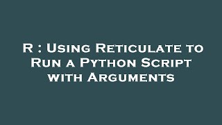 R : Using Reticulate to Run a Python Script with Arguments