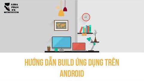 Hướng dẫn build ứng dụng trên Android