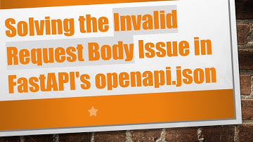 Solving the Invalid Request Body Issue in FastAPI