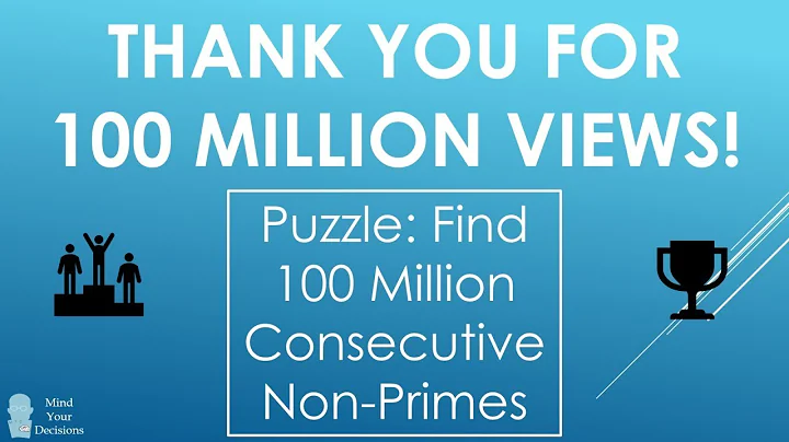 THANK YOU FOR 100 MILLION VIEWS! Special Puzzle: Consecutive Non-Primes - DayDayNews