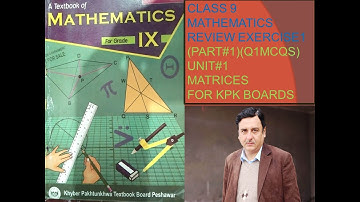 LECTURE#13 REVIEW EXERCISE 1 Q1(MCQS)(PART 1) MATRICES UNIT 1 CLASS 9 MATHEMATICS KPK BOARD .