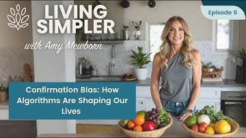 Confirmation Bias: How Algorithms Are Shaping Our Lives | Living Simpler Podcast