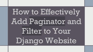 How to Effectively Add Paginator and Filter to Your Django Website