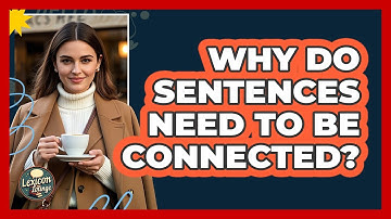 Why Do Sentences Need To Be Connected?