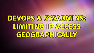 DevOps & SysAdmins: Limiting IP access geographically (2 Solutions!!)