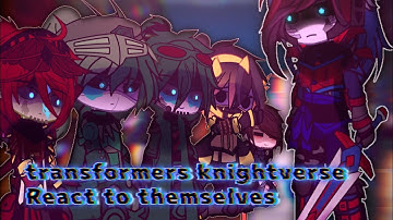 Transformers knightverse react to themselves| transformers Bayverse|TLK&AOE|wip|gacha| TF|