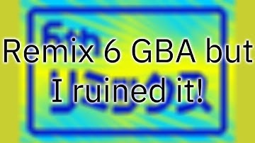 Remix 6 GBA but I ruined it.