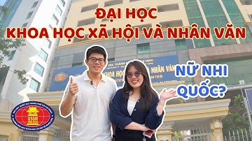 Khám phá trường Đại học Khoa học Xã hội và Nhân văn - USSH | Nữ nhi quốc, đa ngôn ngữ?