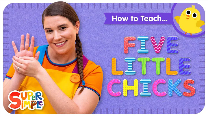 How To Teach the Super Simple Song Five Little Chicks | Relaxing Counting Song For Kids