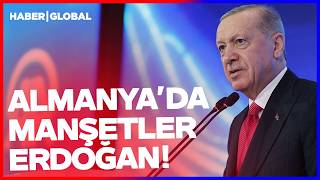 Almanyada Manşetler Erdoğan Türkiyeyi Öve Öve Bitiremediler