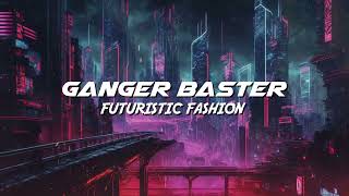 Ganger Baster - Futuristic Fashion (Deep Sound Cyber Design)