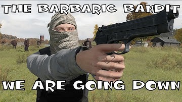 DayZ - The Barbaric Bandit: We are Going Down