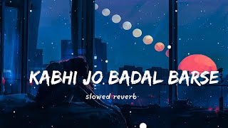 Kabhi Jo Badal Barse (Slowed   Reverb) | Arijit Singh | #Lofi 