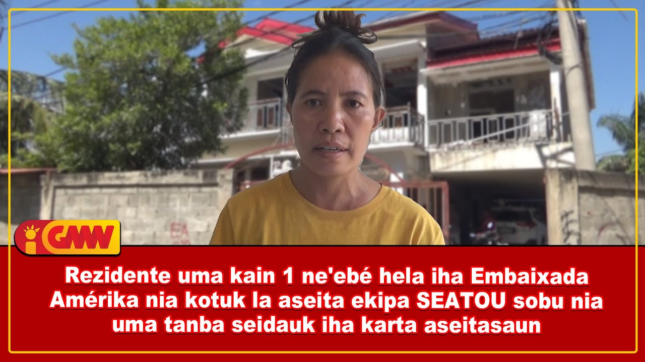 Rezidente uma kain 1 ne'ebé hela iha Embaixada EUA nia kotuk la aseita ekipa SEATOU sobu nia uma...