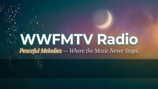 Peaceful Melodies 24/7 Live Radio | WWFMTV-Where the Music Never Stops Peaceful Melodies 24/7 Live Radio | WWFMTV-Where the Music Never Stops