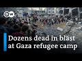 Dozens dead in blast at Gaza refugee camp | DW News