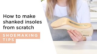 How to Make Shanked Insoles from Scratch | HANDMADE | Shoemaking Tutorial