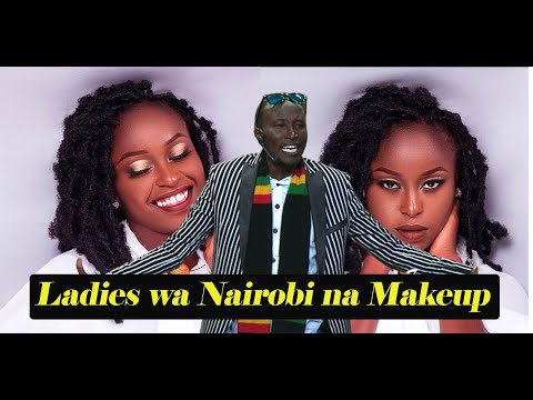 Ladies wa Nairobi na Makeup!!!, By Consumator 2