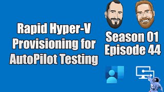 S01E44 - Rapid Hyper-V Provisioning for Autopilot Testing with Intune.HV.Tools - (I.T)
