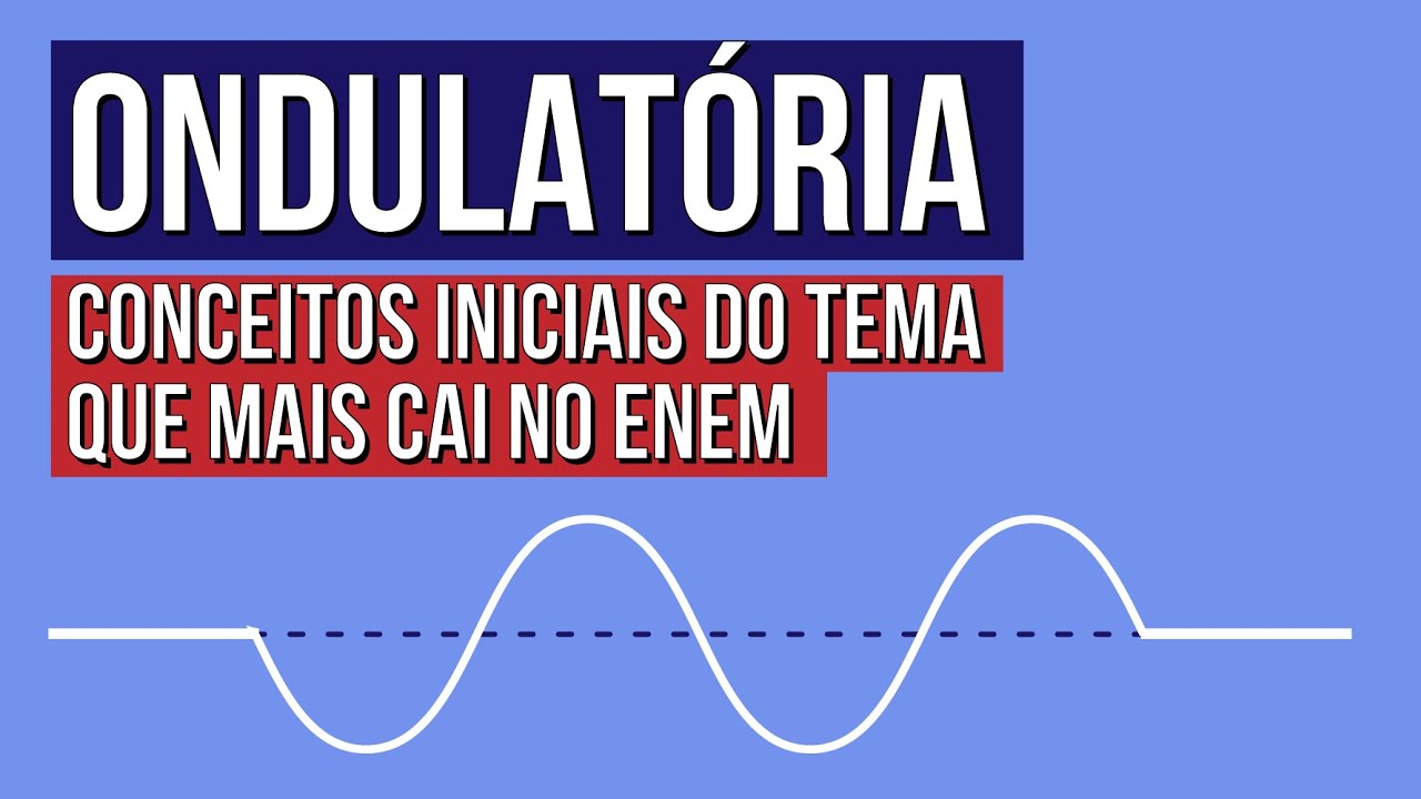 ONDULATÓRIA: conceitos iniciais do tema que mais cai no Enem | Física para o Enem | Flaverson