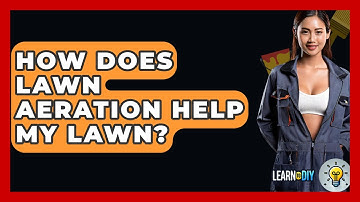 How Does Lawn Aeration Help My Lawn? - LearnToDIY360.com