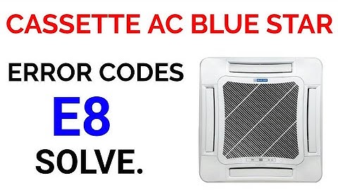 Blue Star cassette ac error code e8 solve.
