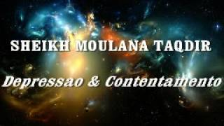 Sheikh Moulana Taqdir   Depressao \u0026 Contentamento