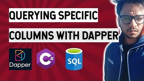 Dapper - Part 6 - Querying Specific Columns