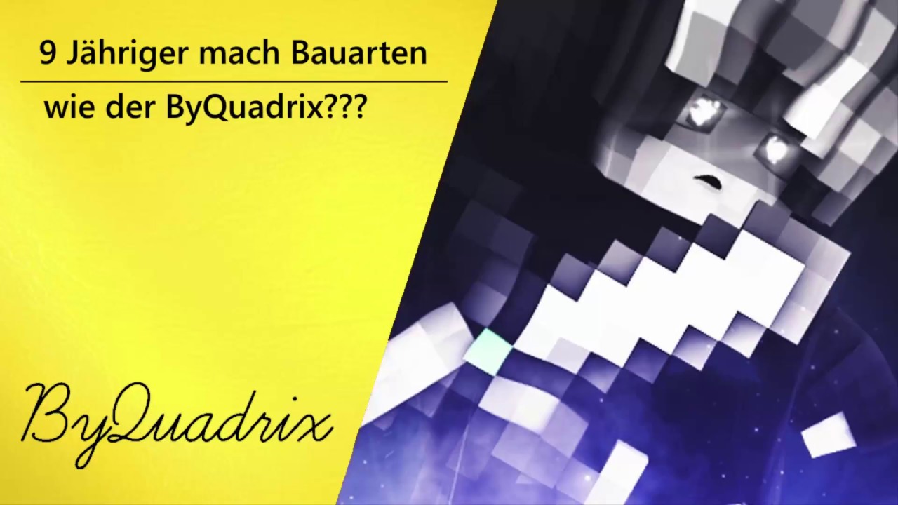9 Jähriger baut wie ByQuadrix???/besser???