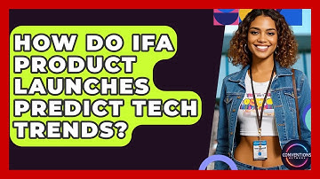 How Do IFA Product Launches Predict Tech Trends? - Conventions Network