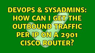 DevOps & SysAdmins: How can i get the outbound traffic per ip on a 2901 Cisco router?