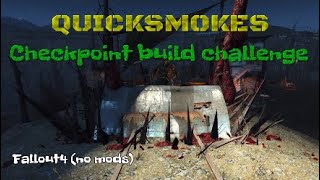 Fallout4 (no mods) Quicksmokes checkpoint build challenge.