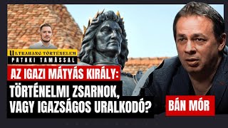 Ultrahang történelem: Mátyás király titka, zsarnok vagy hős volt a legendás uralkodó? - Bán Mór