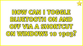 How can I toggle Bluetooth on and off via a shortcut on Windows 10 1903? (2 Solutions!!)