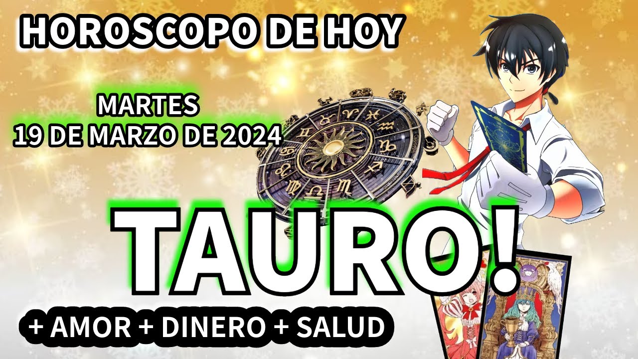 Tauro hoy: Horóscopo de hoy Tauro Martes 19 de marzo de 2024 - YouTube