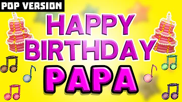 Happy Birthday PAPA | POP Version 1 | The Perfect Birthday Song for PAPA