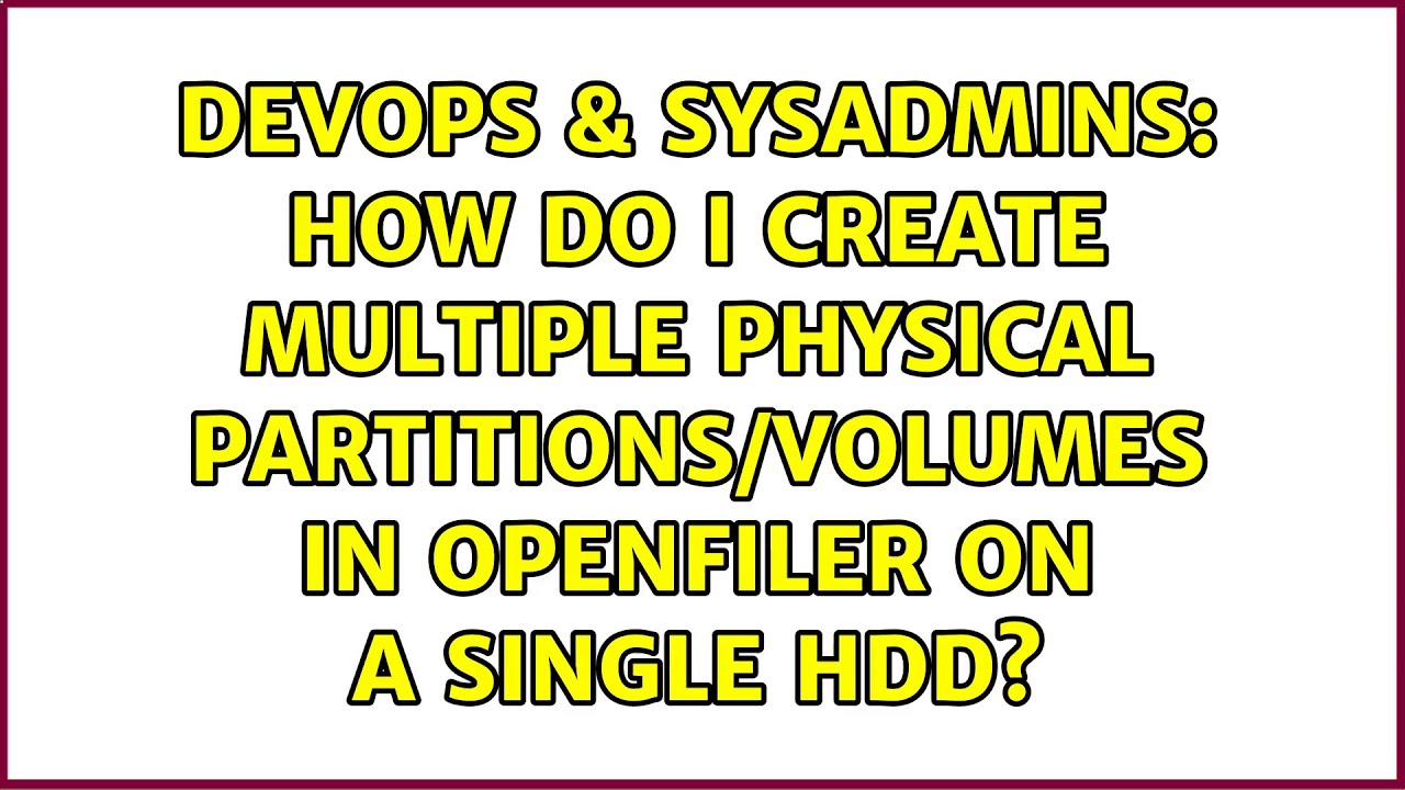 How Do I Create Multiple Physical Partitions/Volumes in openfiler on a
