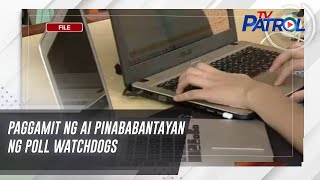 Paggamit ng AI pinababantayan ng poll watchdogs | TV Patrol