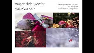 Zeitqualität im Advent - wesentlich werden - weiblich sein Zeitqualität im Advent - wesentlich werden - weiblich sein