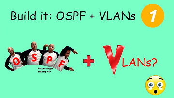 VLANs, Routing and OSPF builds oh my! Part 1 of 2