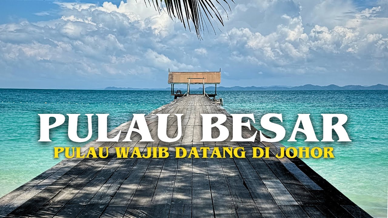 Pulau Besar Johor Wajib di singgah?