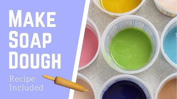 How to make Soap Dough with Recipe
