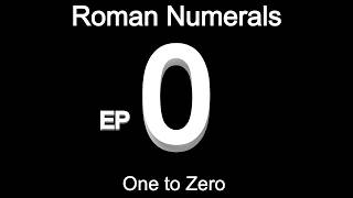 Roman Numerals Episode 0???
