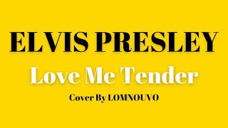 Elvis Presley - Love me Tender (Cover by LOMNOUVO)