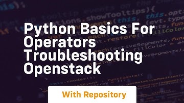 Python basics for operators troubleshooting openstack