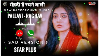 Mehndi Hai Rachne Wali - New Background Music || Pallavi - Raghav _ { SAD VERSION } - Star Plus Resimi