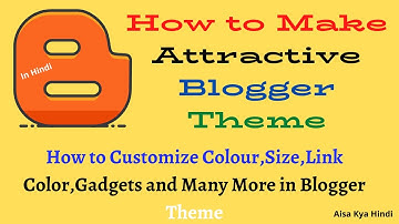How to Customize Blogger Blogspot | How To Resize, Color,Gadgets your blogger theme in Hindi