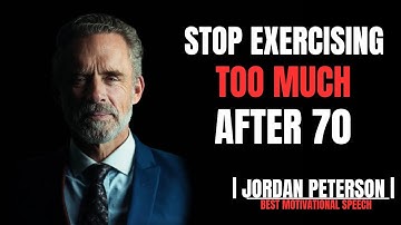 STOP Exercising TOO MUCH After 70 Do THIS Instead for a Longer, Healthier Life By Jordan B. Peterson