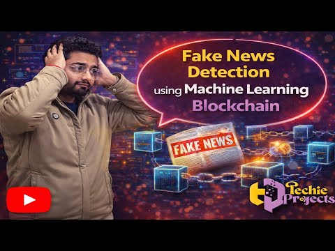 Fake News Detection using Machine Learning Blockchain | Python Projects for Resume with Source Code